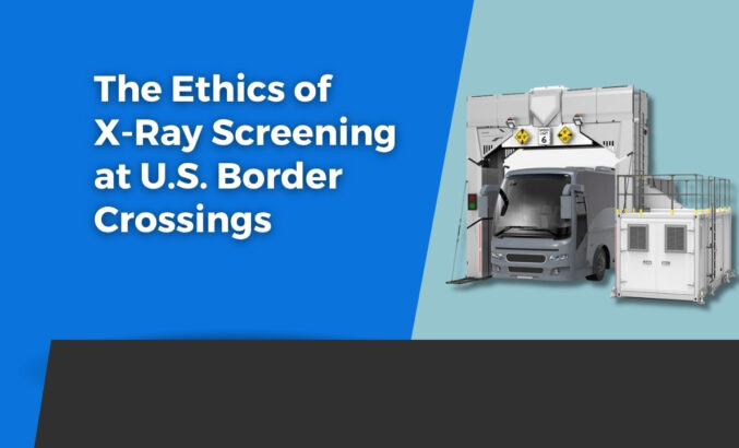 Balancing Security and Privacy: The Ethics of X-Ray Screening at U.S. Border Crossings